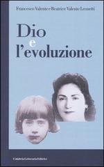 Dio e l'evoluzione di Franco Valente, Beatrice Valente Leonetti edito da Calabria Letteraria