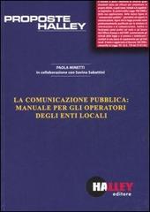 La comunicazione pubblica: manuale per gli operatori degli enti locali di Paola Minetti edito da Halley Editrice