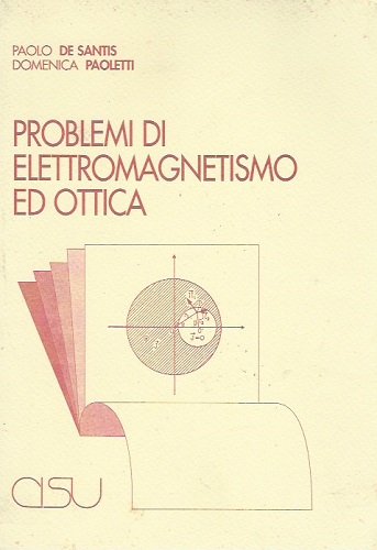 Problemi di elettromagnetismo ed ottica di Paolo De Santis, Domenica Paoletti edito da CISU