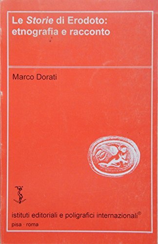 Le storie di Erodoto: etnografia e racconto di Marco Dorati edito da Ist. Editoriali e Poligrafici