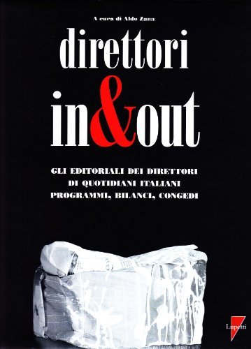 Direttori in & out. Gli editoriali dei direttori di quotidiani italiani. Programmi, bilanci, congedi edito da Lupetti