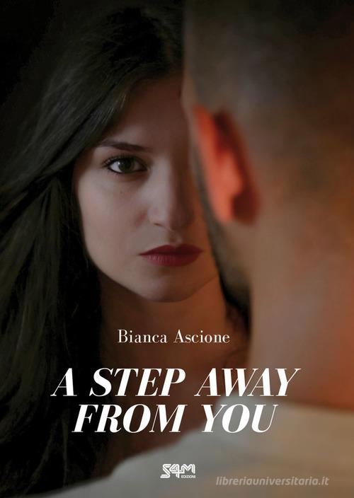 A step away from you. Ediz. italiana di Bianca Ascione edito da S4M