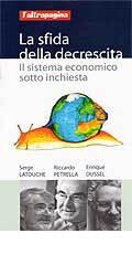 La sfida della descrescita. Il sistema economico sotto inchiesta di Riccardo Petrella, Serge Latouche, Enrique Dussel edito da Cooperativa L'Altrapagina