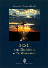 Gesù. Tra giudaismo e cristianesimo di Bernardo Gianluigi Boschi edito da Angelicum University Press