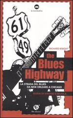 The blues highway. La via del blues da New Orleans a Chicago di Richard Knight edito da FBE
