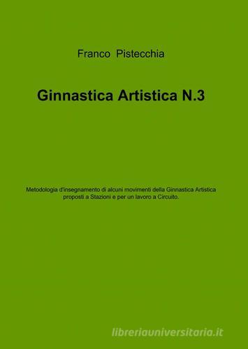 Ginnastica artistica vol.3 di Franco Pistecchia edito da ilmiolibro self publishing