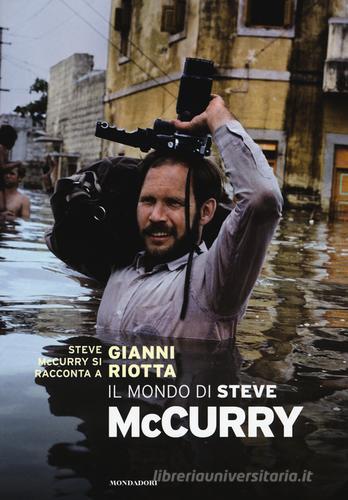 Il mondo di Steve McCurry di Steve McCurry, Gianni Riotta edito da Mondadori Electa