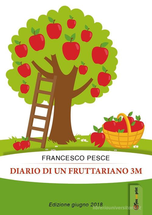 Diario di un fruttariano 3m di Francesco Pesce edito da Youcanprint