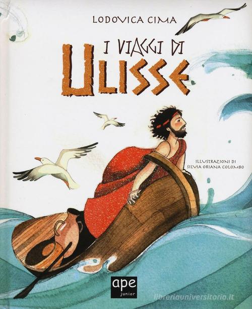 I viaggi di Ulisse. Ediz. illustrata di Lodovica Cima edito da Ape Junior