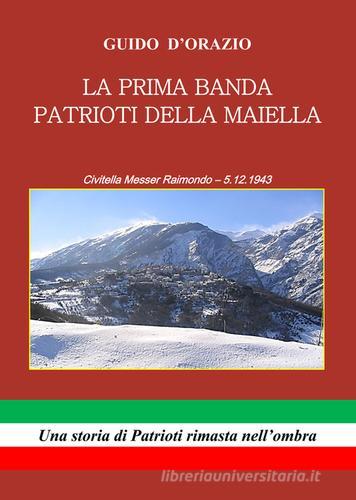 La prima banda patrioti della Maiella. Civitella Messer Raimondo 5.12.1943 di Guido D'Orazio edito da EBS Print