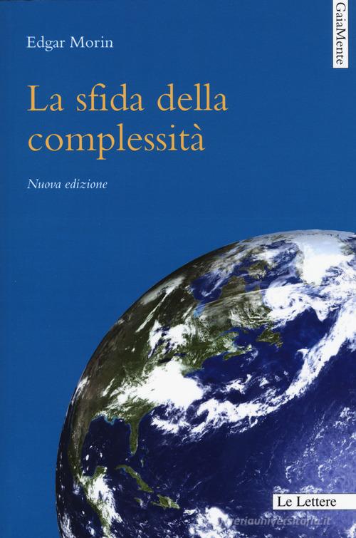 La sfida della complessità. Nuova ediz. di Edgar Morin edito da Le Lettere