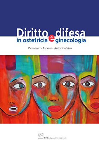 Diritto e difesa in ostetricia e ginecologia di Domenico Arduini, Antonio Oliva edito da CIC Edizioni Internazionali