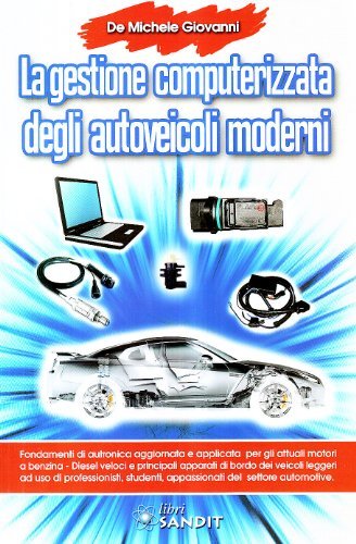 La gestione computerizzata degli autoveicoli moderni di Giovanni De Michele edito da Sandit Libri