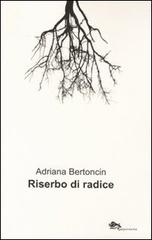 Riserbo di radice di Adriana Bertoncin edito da Supernova