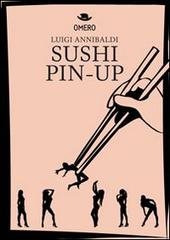 Sushi pin-up di Luigi Annibaldi edito da Omero