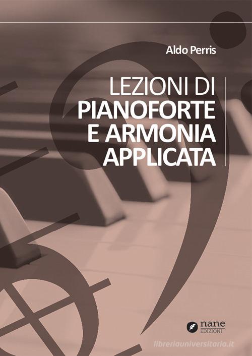 Lezioni di pianoforte e armonia applicata di Aldo Perris edito da Nane Edizioni