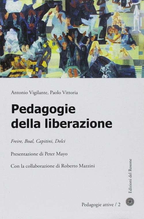 Pedagogie della liberazione di Antonio Vigilante, Paolo Vittoria edito da Edizioni del Rosone