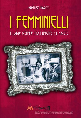 I femminielli. Il labile confine tra l'umano e il sacro di Marco Bertuzzi edito da Ass. Multimage