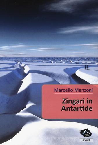 Zingari in Antartide di Marcello Manzoni edito da Alpine Studio