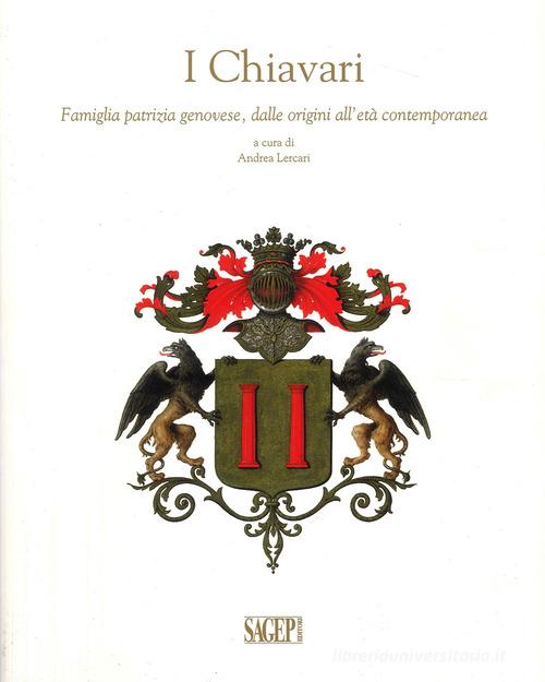 I Chiavari. Famiglia patrizia genovese, dalle origini all'età contemporanea di Andrea Lercari edito da SAGEP