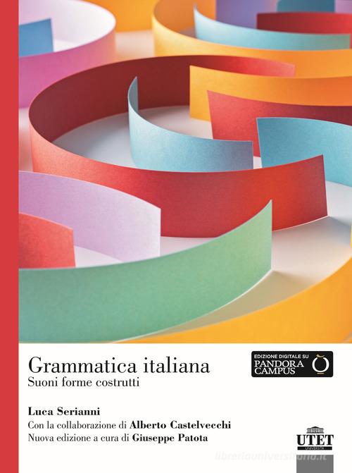 Grammatica italiana. Suoni forme costrutti di Luca Serianni, Alberto Castelvecchi edito da UTET Università