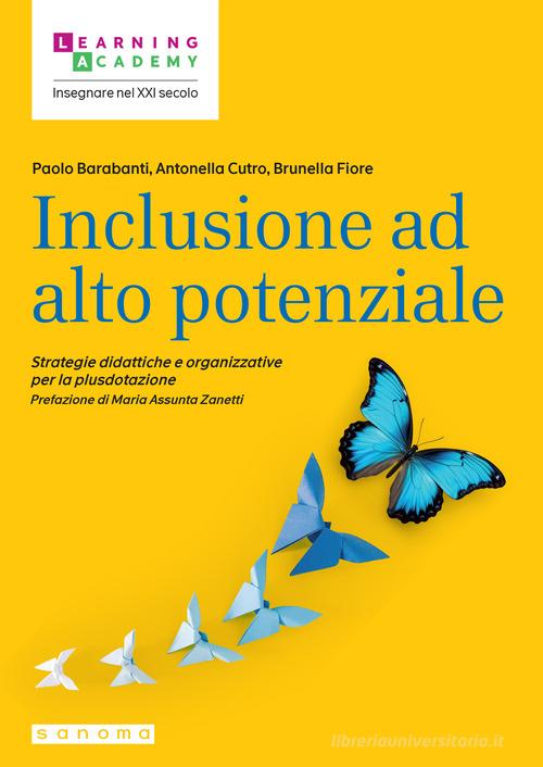 Inclusione ad alto potenziale. Strategie didattiche e organizzative per la plusdotazione di Paolo Barabanti, Antonella Cutro, Brunella Fiore edito da Sanoma
