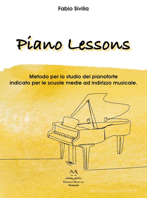 Piano lessons. Metodo per lo studio del pianoforte indicato per le scuole medie ad indirizzo musicale di Fabio Sivilia edito da Edizioni Momenti-Ribera