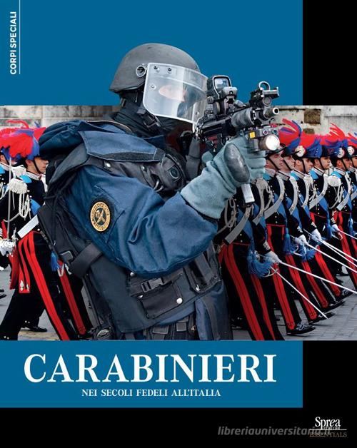 Carabinieri. Nei secoli fedeli all'Italia edito da Sprea Editori