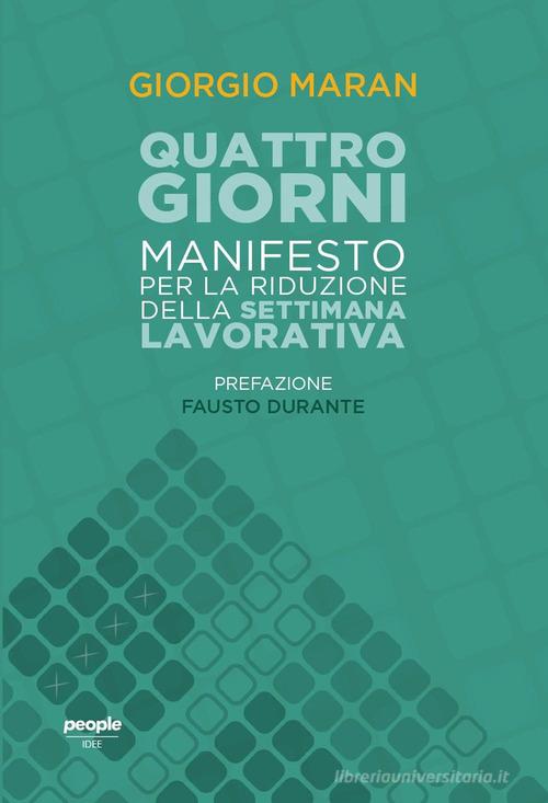 Quattro giorni. Manifesto per la riduzione della settimana lavorativa di Giorgio Maran edito da People