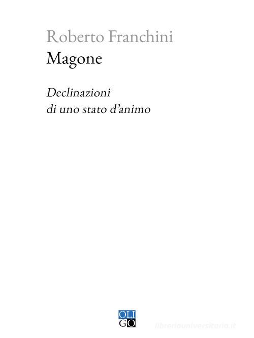 Magone. Declinazioni di uno stato d'animo di Roberto Franchini edito da Oligo