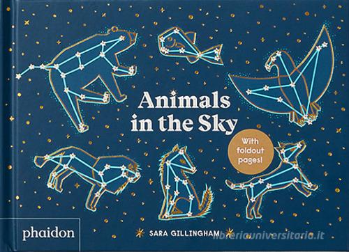 Animals in the sky. Ediz. a colori di Sara Gillingham edito da Phaidon