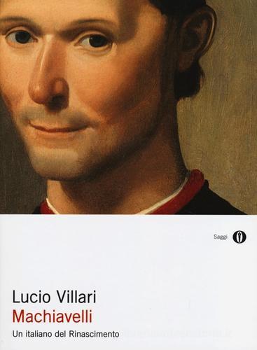 Machiavelli. Un italiano del Rinascimento di Lucio Villari edito da Mondadori