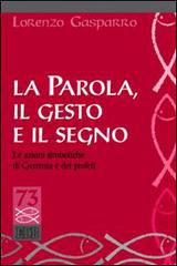 La parola, il gesto e il segno. Le azioni simboliche di Geremia e dei profeti di Lorenzo Gasparro edito da EDB