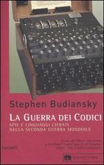La guerra dei codici. Spie e linguaggi cifrati nella seconda guerra mondiale di Stephen Budiansky edito da Garzanti