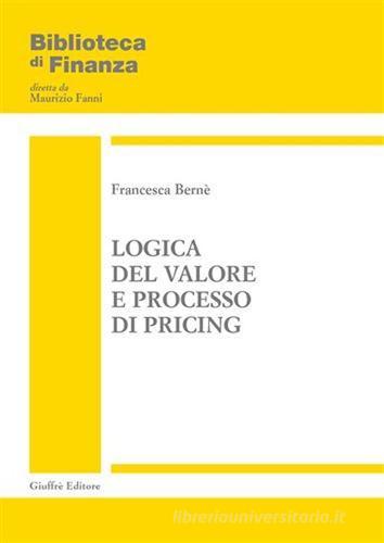Logica del valore e processo di pricing di Francesca Bernè edito da Giuffrè
