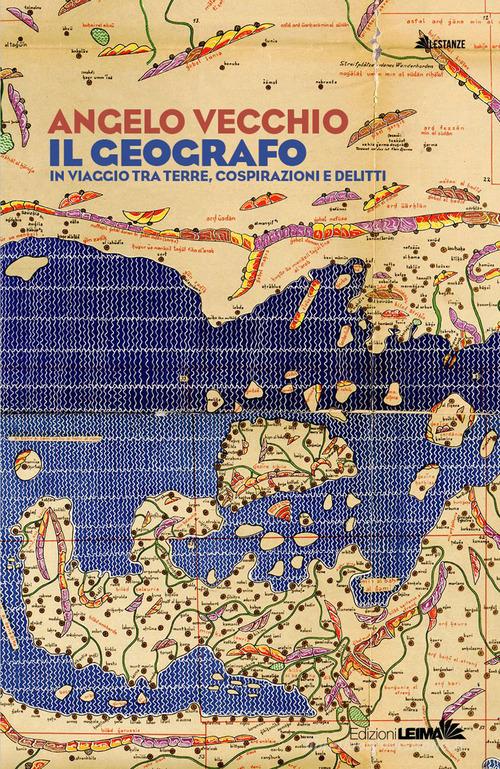 Il geografo. In viaggio tra terre, cospirazioni e delitti di Angelo Vecchio edito da LEIMA Edizioni