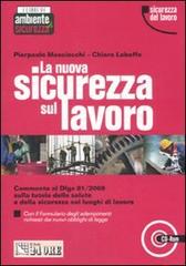 La nuova sicurezza sul lavoro. Con CD-ROM di Pierpaolo Masciocchi, Chiara Leboffe edito da Il Sole 24 Ore Pirola