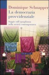 La democrazia provvidenziale. Saggio sull'eguaglianza nella società contemporanea di Dominique Schnapper edito da Vita e Pensiero