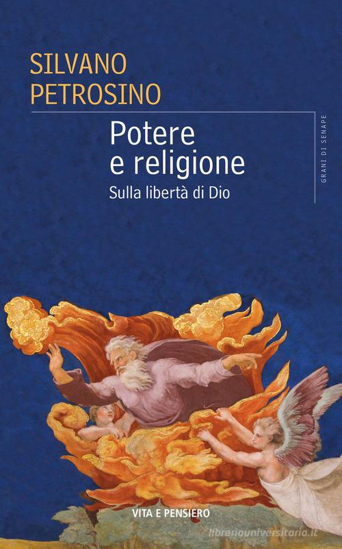 Potere e religione. Sulla libertà di Dio di Silvano Petrosino edito da Vita e Pensiero