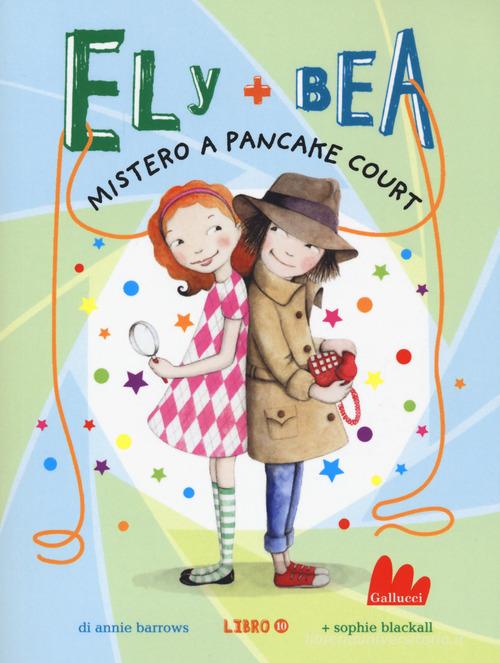 Mistero a Pancake Court. Ely + Bea. Nuova ediz. vol.10 di Annie Barrows, Sophie Blackall edito da Gallucci