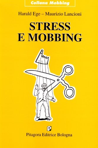 Stress e mobbing di Harald Ege, Maurizio Lancioni edito da Pitagora