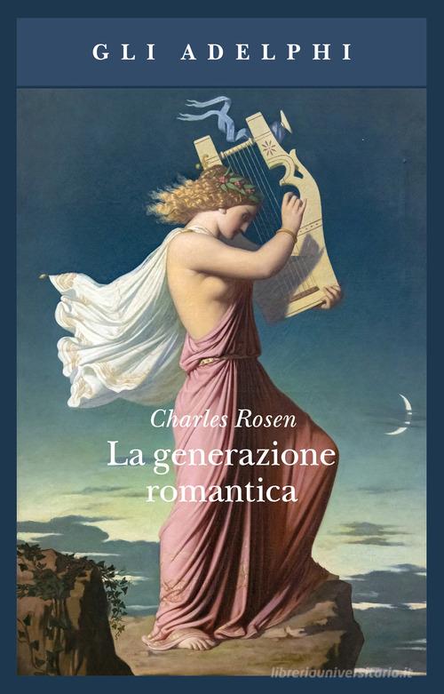 La generazione romantica di Charles Rosen edito da Adelphi