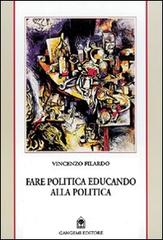 Fare politica educando alla politica. Appunti da Reggio e delle Calabrie 1985-1999 di Vincenzo Filardo edito da Gangemi Editore