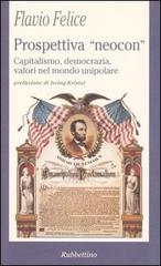 Prospettiva «neocon». Capitalismo, democrazia, valori nel mondo unipolare di Flavio Felice edito da Rubbettino