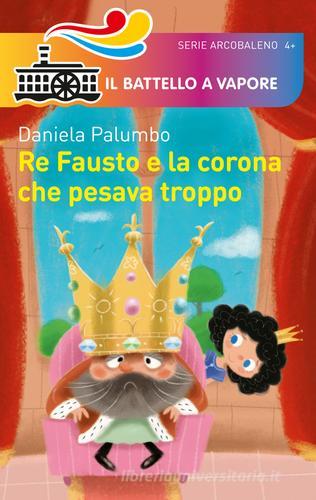 Re Fausto e la corona che pesava troppo di Daniela Palumbo edito da Piemme