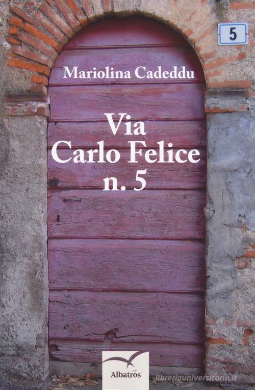 Via Carlo Felice n. 5 di Mariolina Cadeddu edito da Gruppo Albatros Il Filo