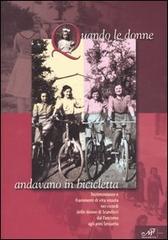 Quando le donne andavano in bicicletta. Testimonianze e frammenti di vita vissuta nei ricordi delle donne di Scandicci dal fascismo agli anni Sessanta edito da Masso delle Fate