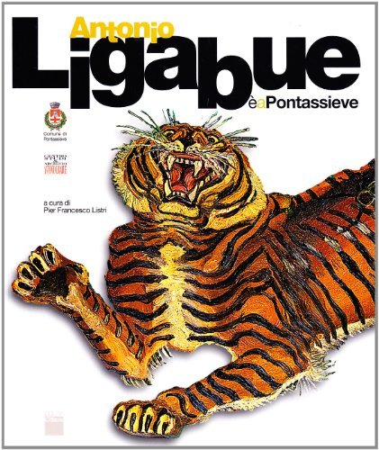 Antonio Ligabue è a Pontassieve. Ediz. italiana e inglese edito da C. D. & V.