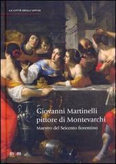 Giovanni Martinelli pittore di Montevarchi. Maestro del Seicento fiorentino edito da Maschietto Editore