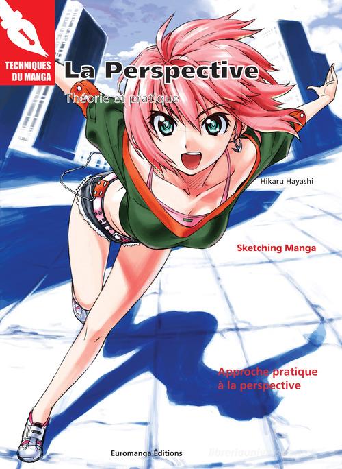 La perspective. Théorie et pratique di Hikaru Hayashi, Kazuaki Morita edito da Euromanga Edizioni
